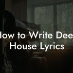 How to Write Deep House Lyrics