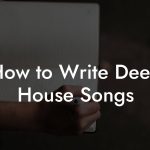 How to Write Deep House Songs