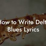 How to Write Delta Blues Lyrics