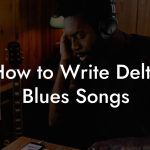 How to Write Delta Blues Songs