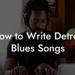 How to Write Detroit Blues Songs