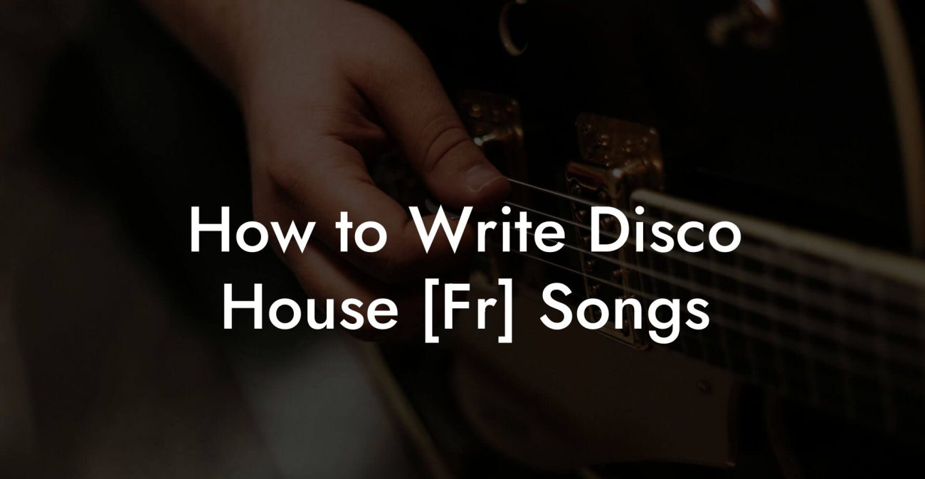 How to Write Disco House [Fr] Songs