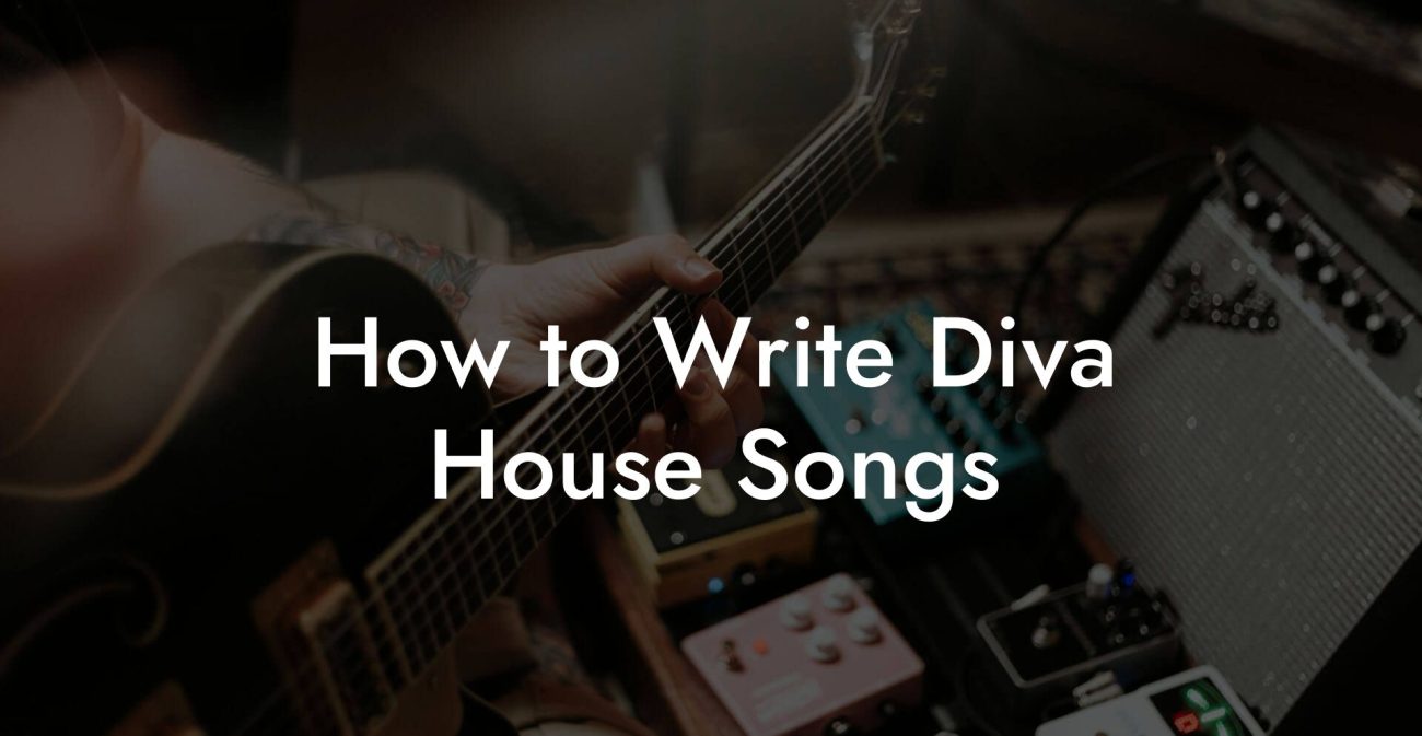 How to Write Diva House Songs