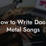 How to Write Doom Metal Songs