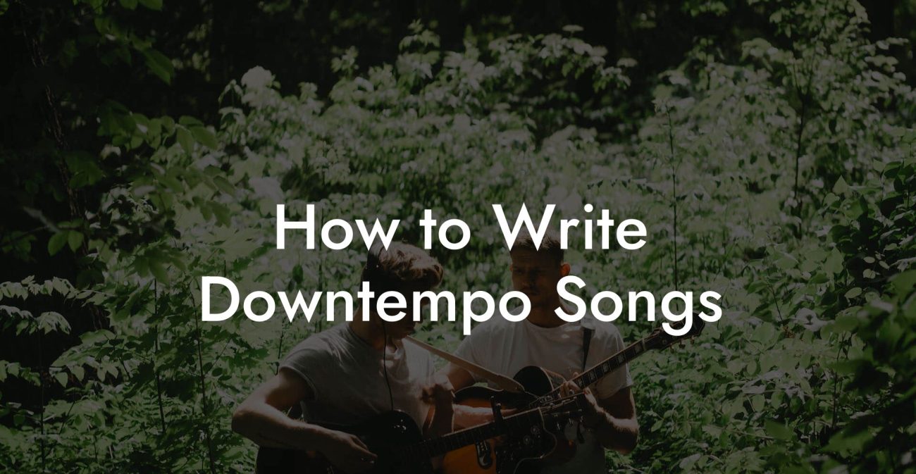 How to Write Downtempo Songs