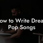 How to Write Dream Pop Songs