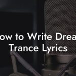 How to Write Dream Trance Lyrics