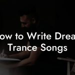 How to Write Dream Trance Songs