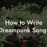 How to Write Dreampunk Songs