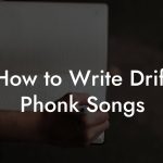 How to Write Drift Phonk Songs