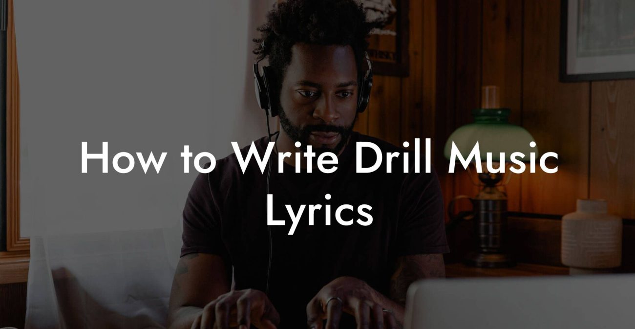 How to Write Drill Music Lyrics