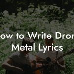 How to Write Drone Metal Lyrics