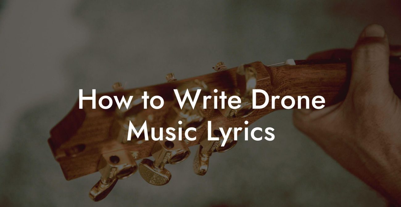 How to Write Drone Music Lyrics