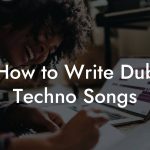 How to Write Dub Techno Songs