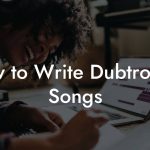 How to Write Dubtronica Songs