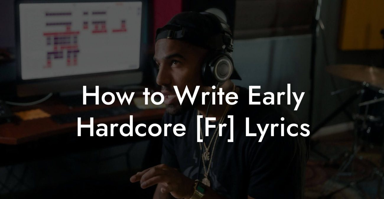 How to Write Early Hardcore [Fr] Lyrics