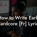 How to Write Early Hardcore [Fr] Lyrics