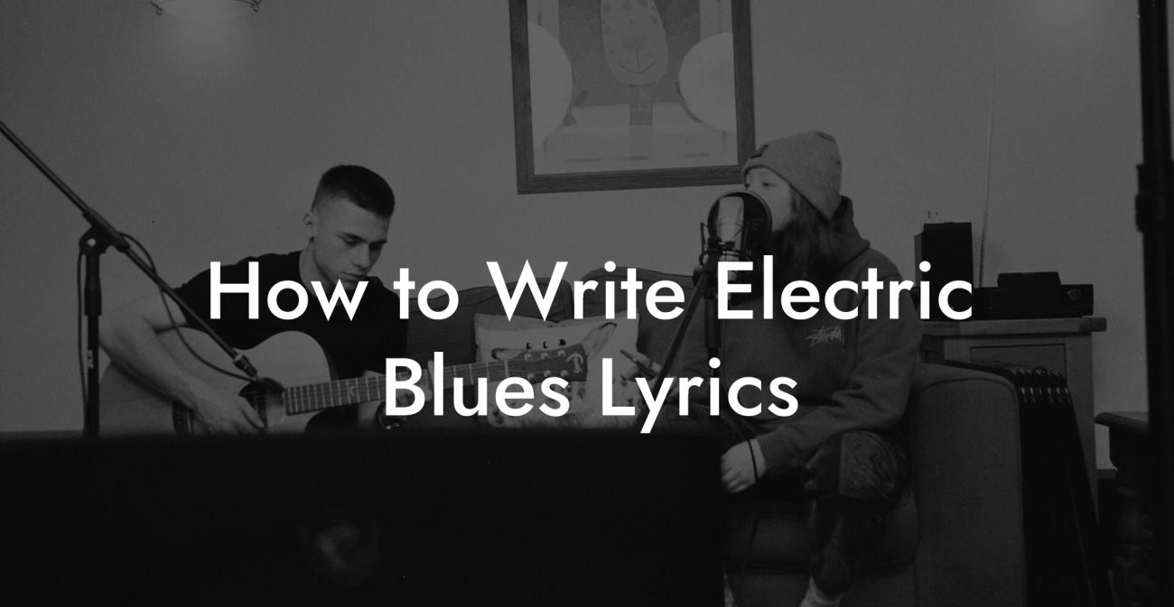 How to Write Electric Blues Lyrics