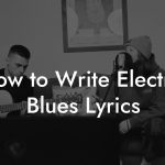 How to Write Electric Blues Lyrics