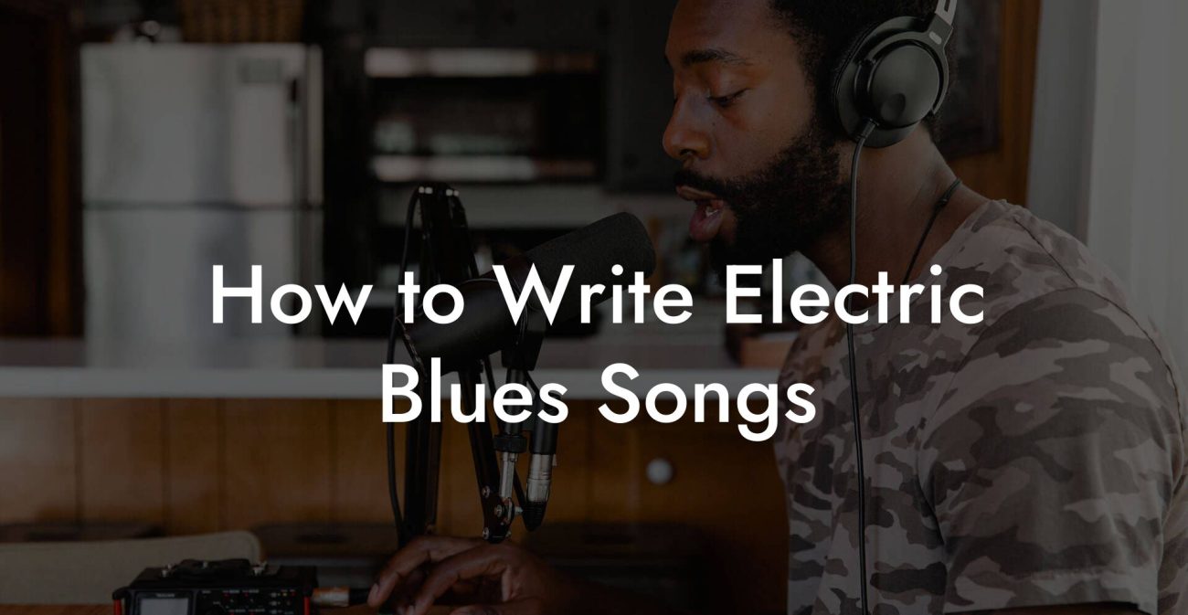 How to Write Electric Blues Songs