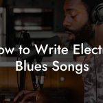 How to Write Electric Blues Songs