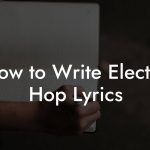 How to Write Electro Hop Lyrics