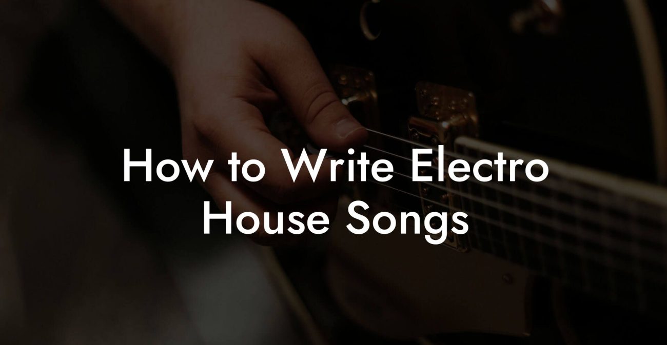 How to Write Electro House Songs