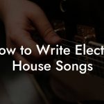 How to Write Electro House Songs