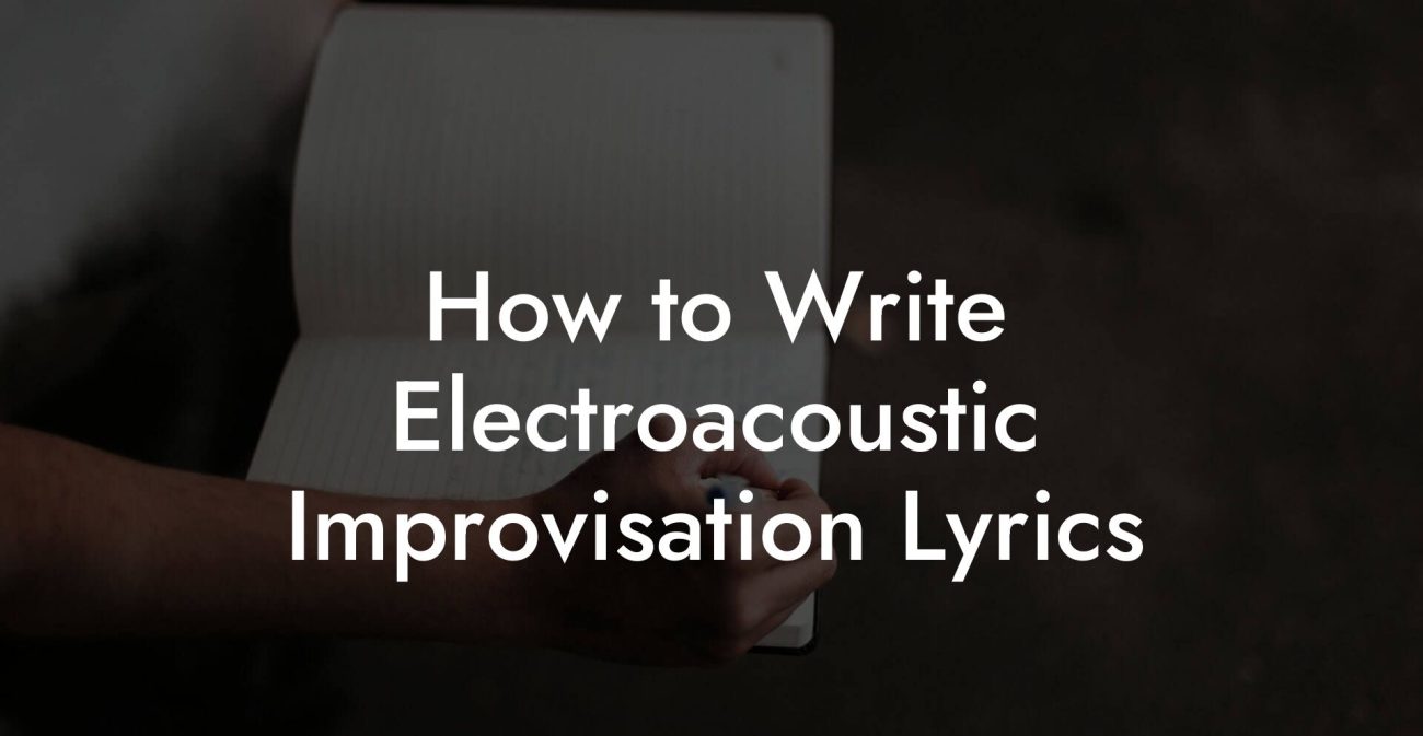 How to Write Electroacoustic Improvisation Lyrics