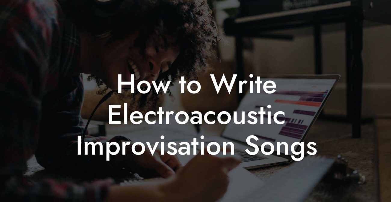 How to Write Electroacoustic Improvisation Songs