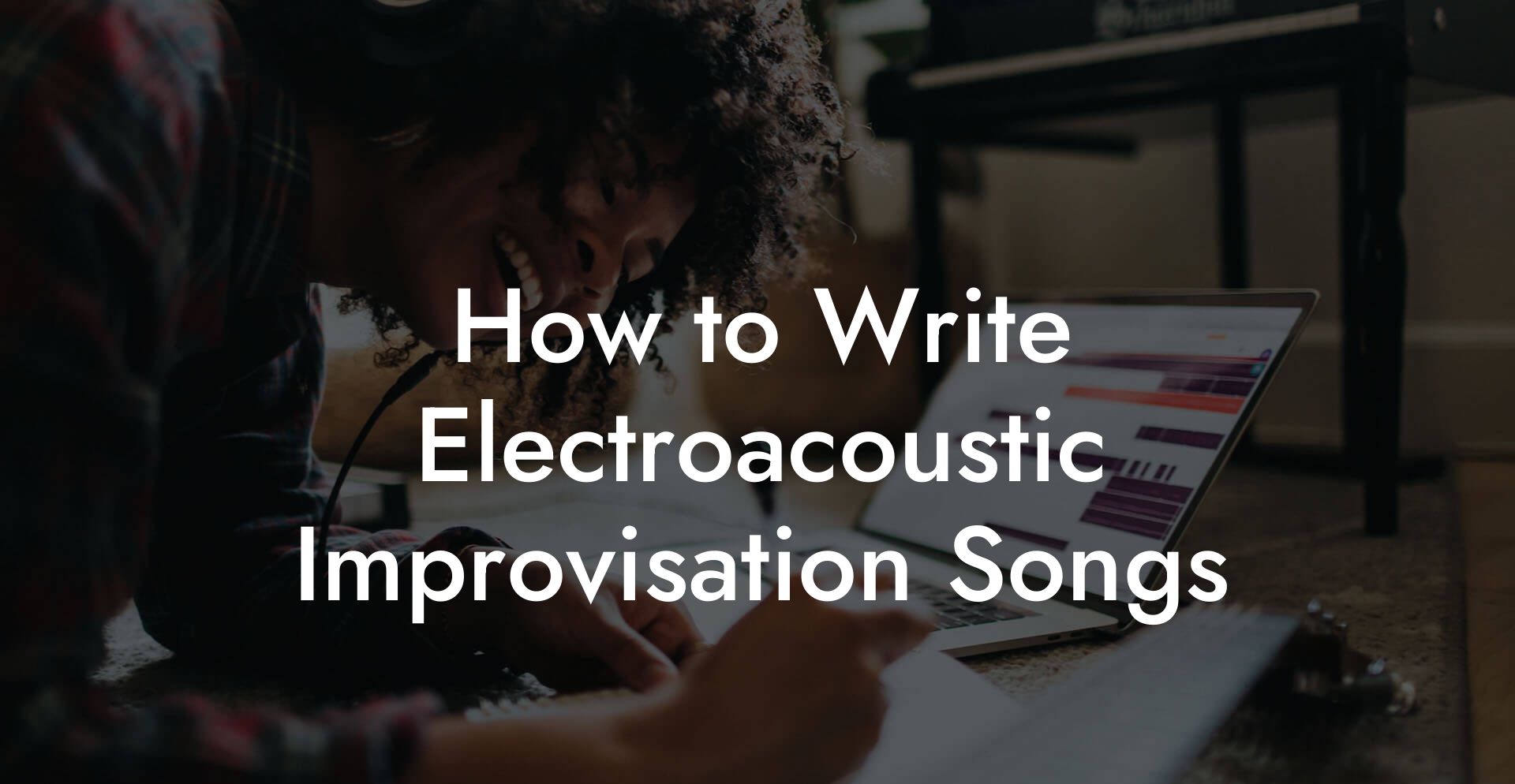 How to Write Electroacoustic Improvisation Songs