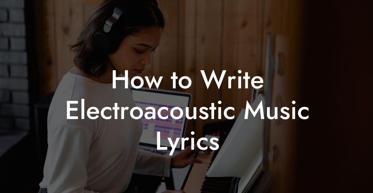 How to Write Electroacoustic Music Lyrics