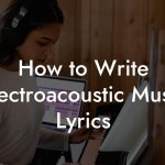 How to Write Electroacoustic Music Lyrics
