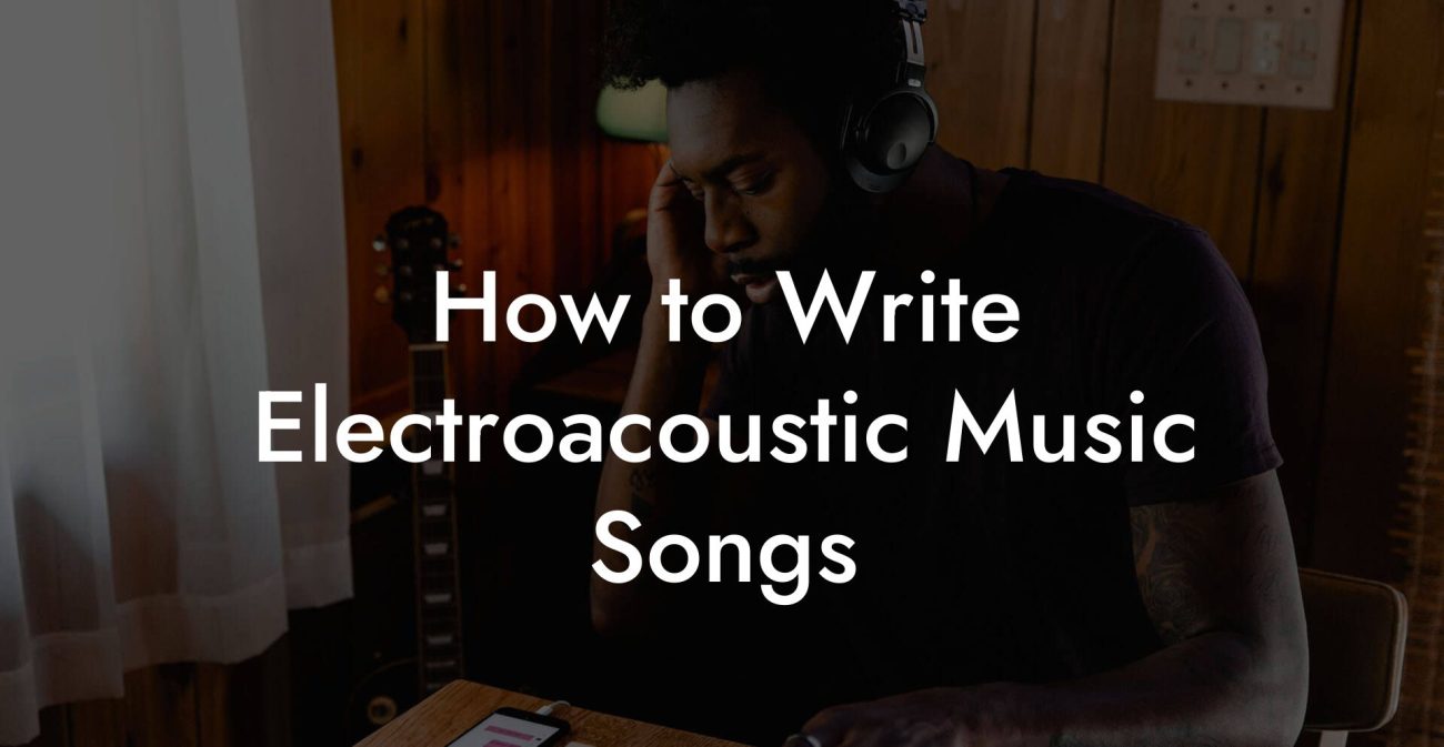 How to Write Electroacoustic Music Songs