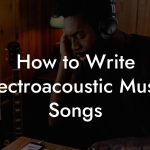 How to Write Electroacoustic Music Songs