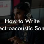 How to Write Electroacoustic Songs