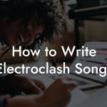 How to Write Electroclash Songs