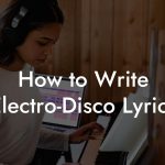How to Write Electro-Disco Lyrics