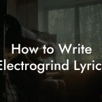 How to Write Electrogrind Lyrics