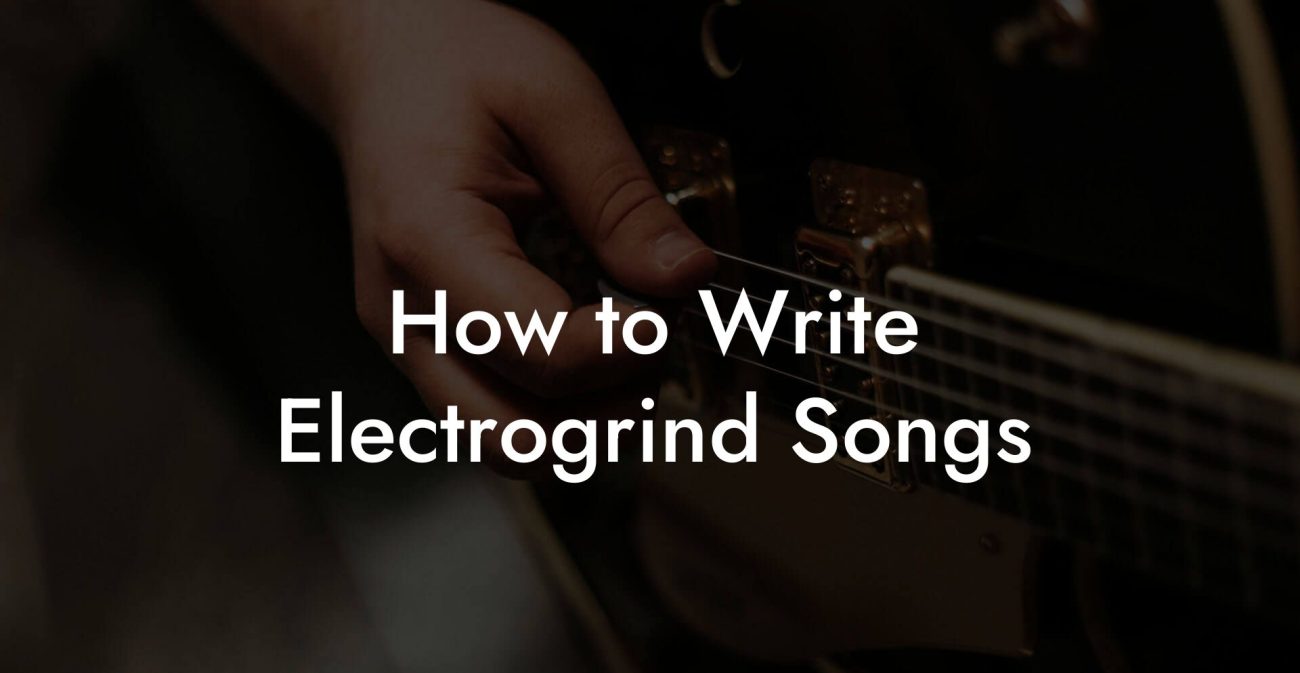 How to Write Electrogrind Songs