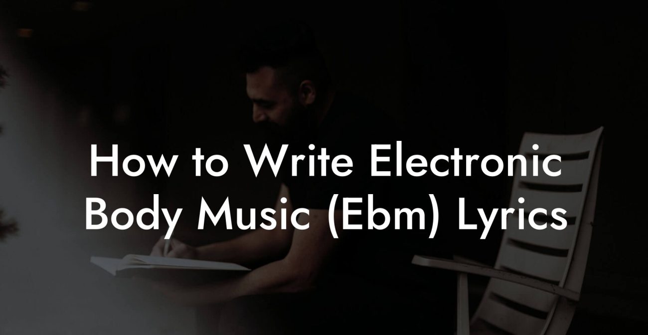 How to Write Electronic Body Music (Ebm) Lyrics