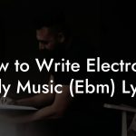 How to Write Electronic Body Music (Ebm) Lyrics