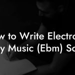 How to Write Electronic Body Music (Ebm) Songs