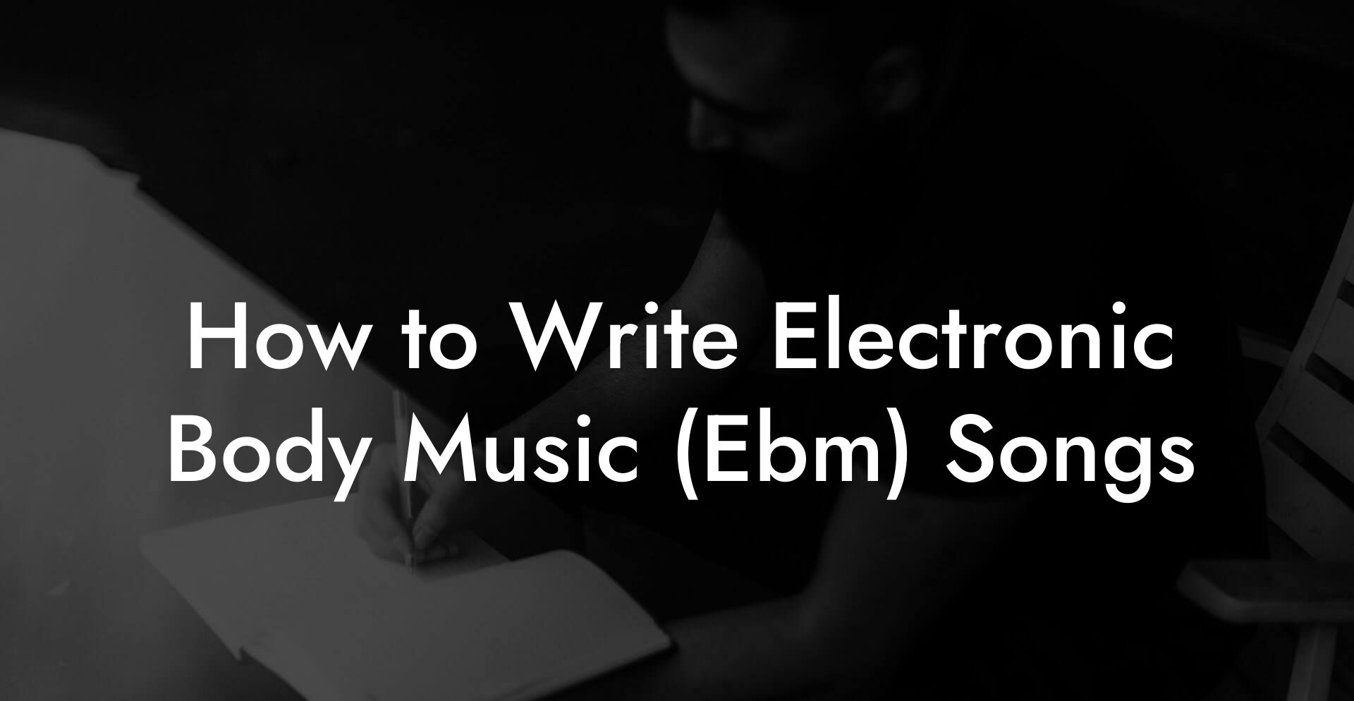 How to Write Electronic Body Music (Ebm) Songs