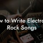 How to Write Electronic Rock Songs