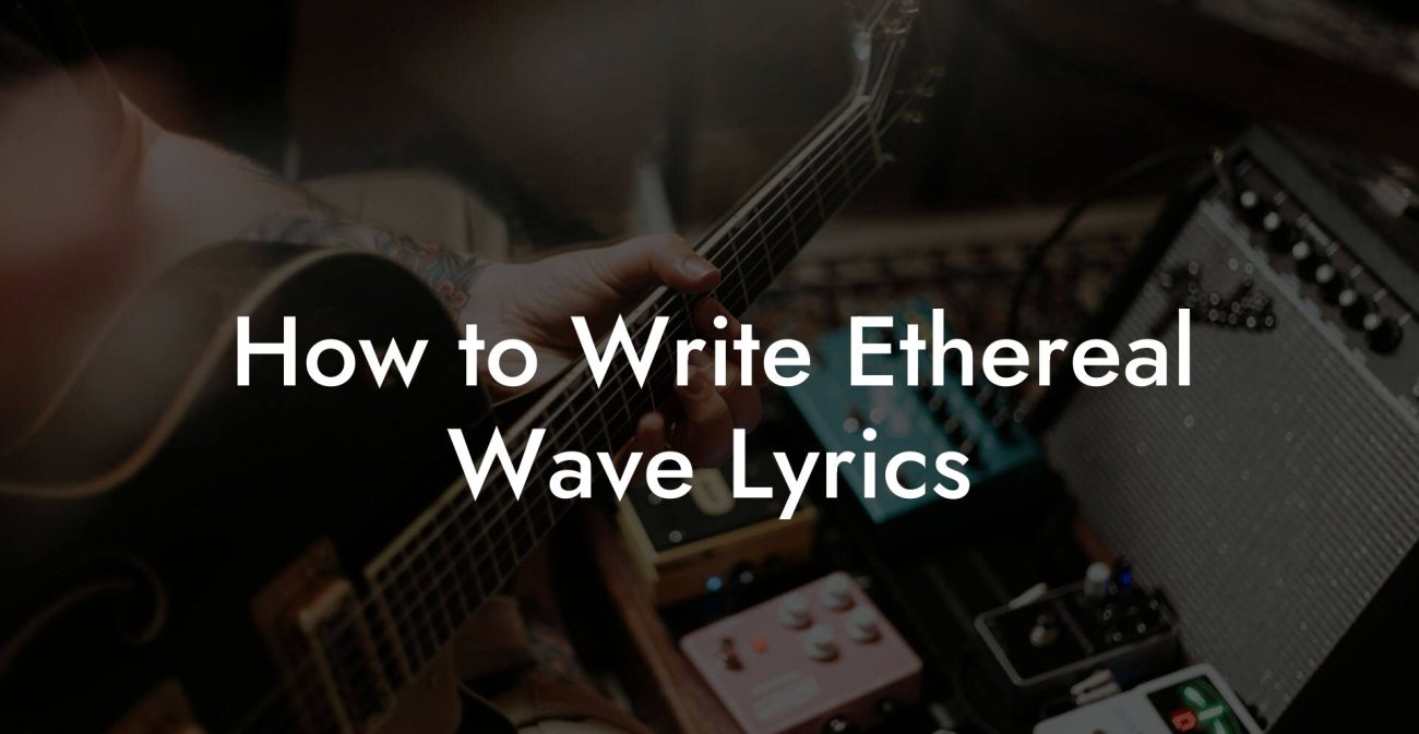 How to Write Ethereal Wave Lyrics