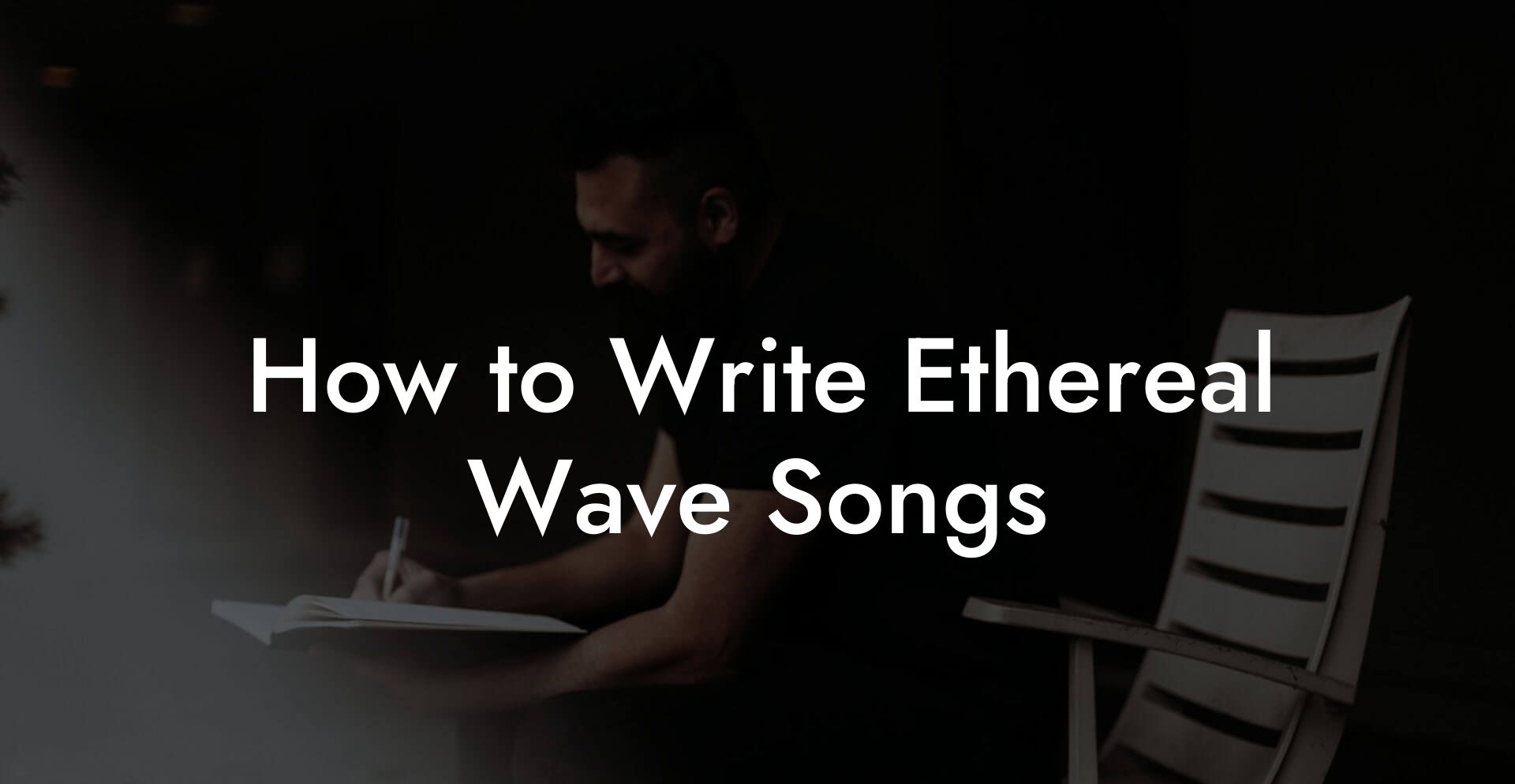 How to Write Ethereal Wave Songs