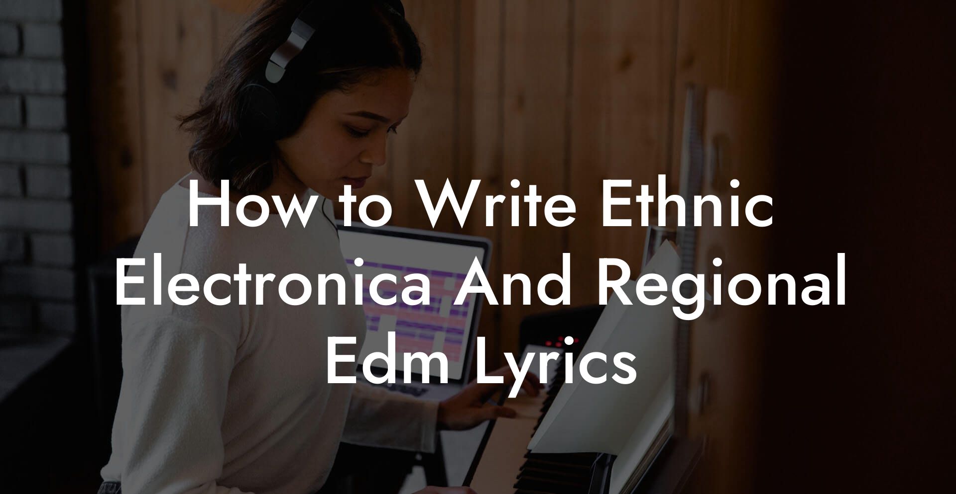 How to Write Ethnic Electronica And Regional Edm Lyrics