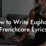 How to Write Euphoric Frenchcore Lyrics