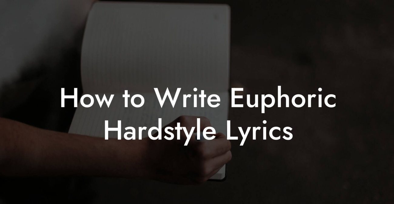 How to Write Euphoric Hardstyle Lyrics